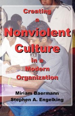 Creating a Nonviolent Culture in a Modern Organization - Miriam Baermann,Stephen A Engelking - cover