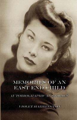 Memories of an East End Child: Autobiographical Stories - Violet Harrington - cover