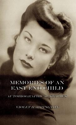 Memories of an East End Child: Autobiographical Stories - Violet Harrington - cover