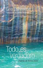 Todo es verdadero: Poemas de 2019 a 2022