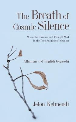 The Breath of Cosmic Silence: Albanian and English Gogyoshi - Jeton Kelmendi - cover