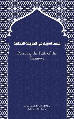 Pursuing the Path of the Tijaniyya: Qasd Sabil - Muhammad Al-Hafiz,Mathias Eichhorn - cover