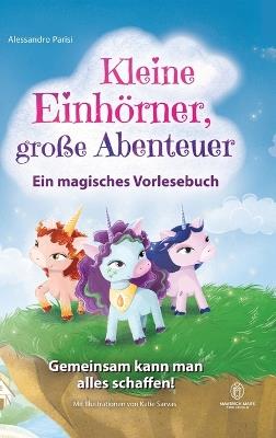 Kleine Einhörner, große Abenteuer - Ein magisches Vorlesebuch: Gemeinsam kann man alles schaffen! Ein ermutigendes Kinderbuch über Freundschaft, Mut, Zusammenhalt und innere Stärke für 4- bis 8-Jährige. - Alessandro Parisi - cover