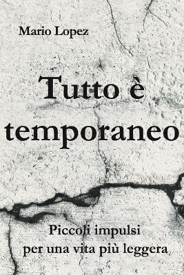 Tutto è temporaneo: Piccoli impulsi per una vita più leggera - Mario Lopez - cover