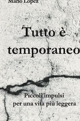 Tutto è temporaneo: Piccoli impulsi per una vita più leggera - Mario Lopez - cover