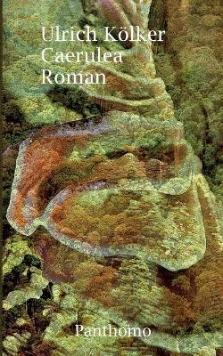 Caerulea: Roman - Ulrich Kölker - cover