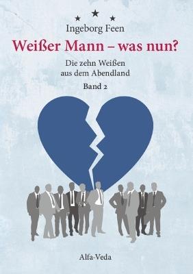 Weißer Mann -- was nun?: Die zehn Weißen aus dem Abendland Band 2 - Ingeborg Feen - cover