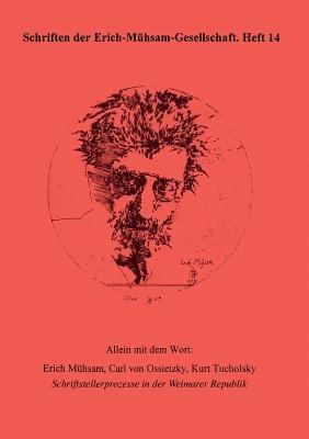 Allein mit dem Wort: Erich Mühsam, Carl von Ossietzky, Kurt Tucholsky: Schriftstellerprozesse in der Weimarer Republik - Diana Birkenfeld,Chris Hirte,Elke Suhr - cover