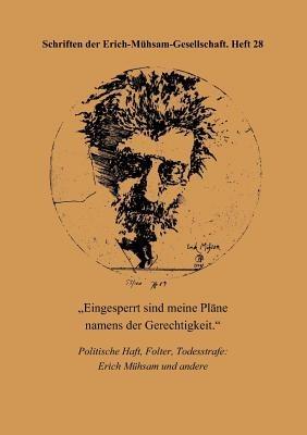 Eingesperrt sind meine Pläne namens der Gerechtigkeit: Politische Haft, Folter, Todesstrafe: Erich Mühsam und andere - cover