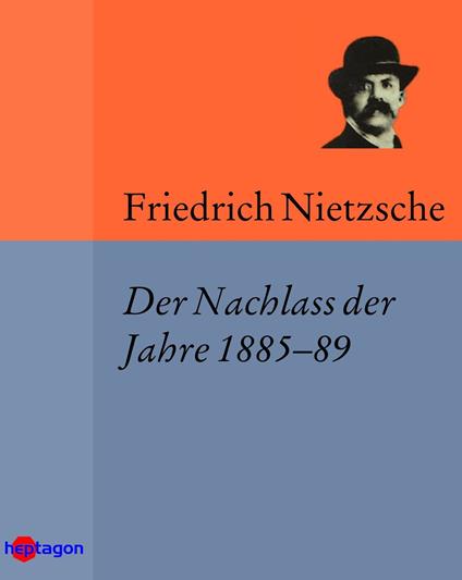 Der Nachlass der Jahre 1885–89