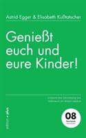 Genießt euch und eure Kinder!: Gelassen und lebensmutig den Selbstwert der Kinder stärken - Astrid Egger,Elisabeth Kusstatscher - cover