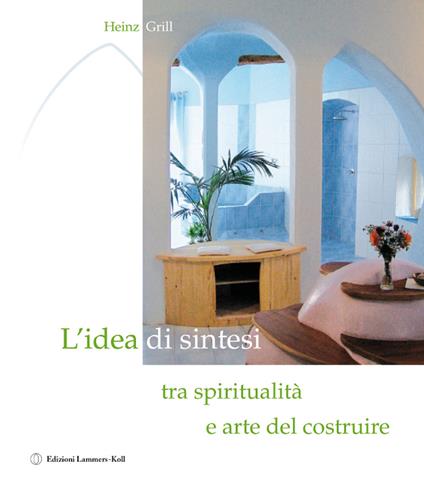 L'idea di sintesi tra spiritualità e arte del costruire - Heinz Grill - copertina