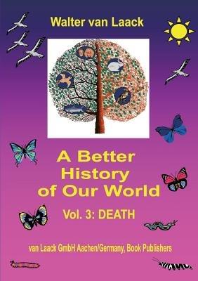 A Better History of Our World: Vol. 3: DEATH - Walter Van Laack - cover