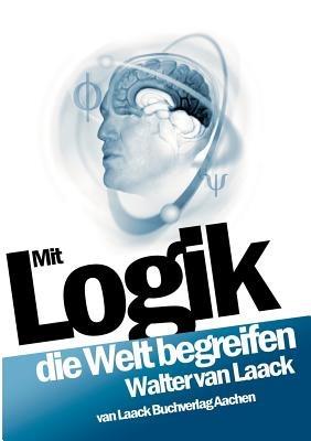Mit Logik die Welt begreifen - Walter Van Laack - cover
