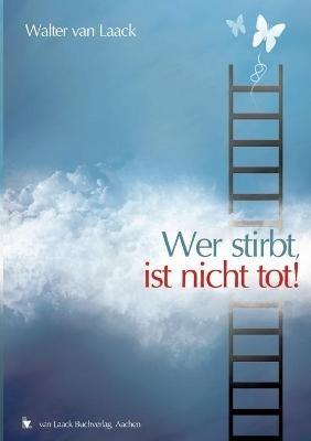 Wer stirbt, ist nicht tot! - Walter Van Laack - cover