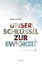 Unser Schlussel zur Ewigkeit: Roman