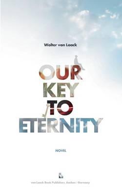 Our Key To Eternity - Walter Van Laack - cover