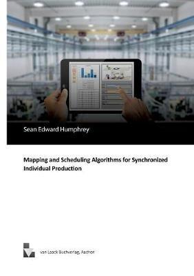 Mapping and Scheduling Algorithms for Synchronized Individual Production - Sean Edward Humphrey - cover