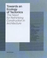 Towards an Ecology of Tectonics: The Need for Rethinking Construction in Architecture