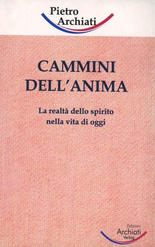 Cammini dell'anima. La realtà dello spirito nella vita di oggi -  Pietro Archiati - copertina