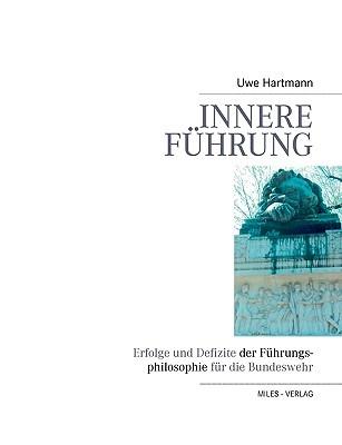 Innere Führung: Erfolge und Defizite der Führungsphilosophie für die Bundeswehr - Uwe Hartmann - cover