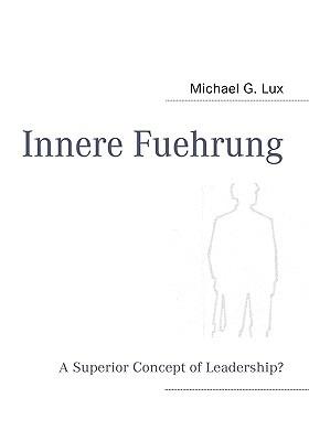 Innere Fuehrung: A Superior Concept of Leadership? - Michael G Lux - cover