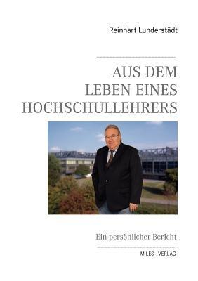 Aus dem Leben eines Hochschullehrers: Ein persönlicher Bericht - Reinhart Lunderstädt - cover