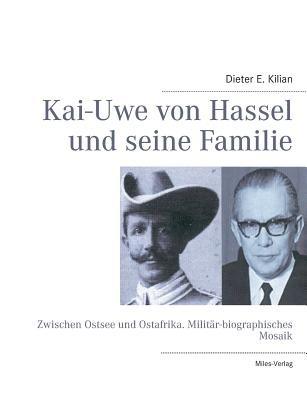 Kai-Uwe von Hassel und seine Familie: Zwischen Ostsee und Ostafrika. Militär-biographisches Mosaik - Dieter E Kilian - cover