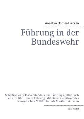 Führung in der Bundeswehr: Soldatisches Selbstverständnis und Führungskultur nach der ZDv 10/1 Innere Führung - Angelika Dörfler-Dierken - cover
