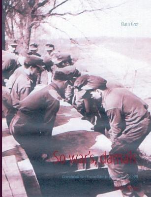 So war's, damals: Dienstchronik eines Pionieroffiziers im Kalten Krieg 1954-1991 - Klaus Grot - cover