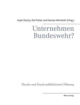 Unternehmen Bundeswehr?: Theorie und Praxis (militärischer) Führung - Arjan Kozica,Kai Prüter,Hannes Wendroth - cover