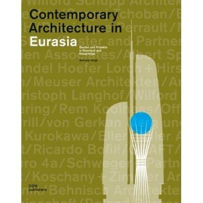 Contemporary architecture in Eurasia. Bauten und Projekte in Russland un Kasachstan. Ediz. tedesca, inglese e russa - Simone Voigt - copertina
