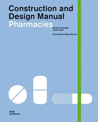 Pharmacies. Buildings typlogies, public health. Construction and design manual - Dörte Becker,Philipp Meuser - copertina
