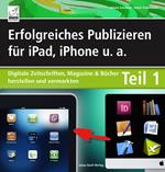 Erfolgreiches Publizieren für iPad, iPhone u. a. - Teil 1 - das E-Book