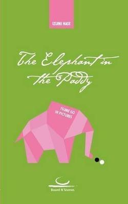 The Elephant in the Paddy: Tsumego in Pictures - Izumi Hase - cover