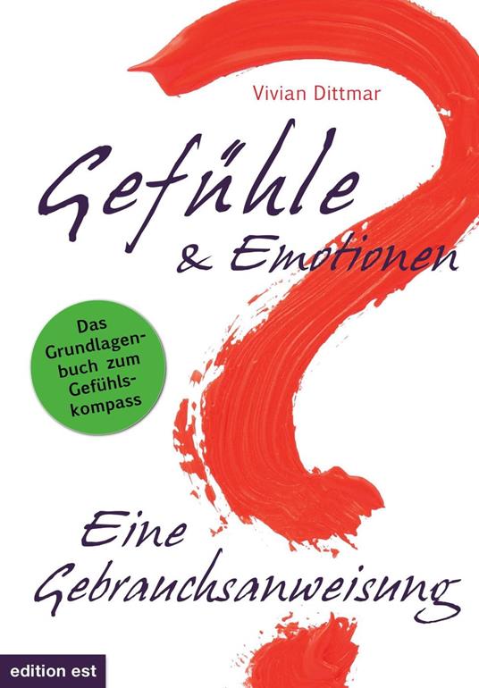 Gefühle & Emotionen - Eine Gebrauchsanweisung