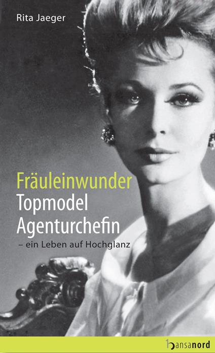 Fräuleinwunder, Topmodel, Agenturchefin - Rita Jaeger - ebook