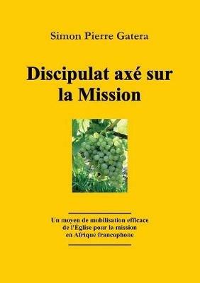 Discipulat Axe Sur La Mission - Simon Pierre Gatera - cover