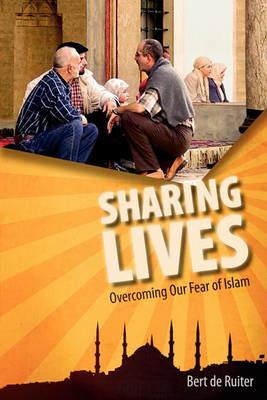 Sharing Lives: Overcoming Our Fear of Islam - Bert De Ruiter - cover