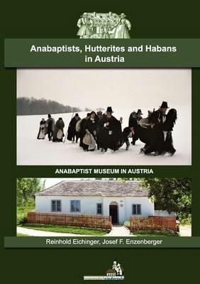 Anabaptists, Hutterites and Habans in Austria - Reinhold Eichinger,Josef F Enzenberger - cover