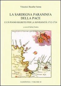 La Sardegna paraninfa della pace e un piano segreto per la sovranità 1712-1714 - Vincenzo Bacallar Sanna - copertina