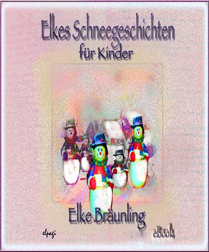 Elkes Schneegeschichten für Kinder - Elke Bräunling,Stephen Janetzko - ebook