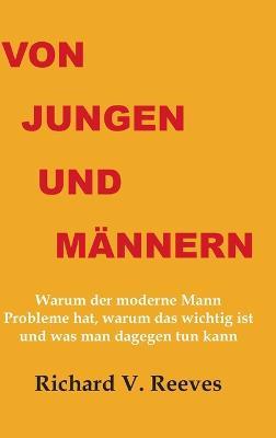 Von Jungen und Männern. Warum der moderne Mann Probleme hat, warum das wichtig ist und was man dagegen tun kann - Richard V Reeves - cover