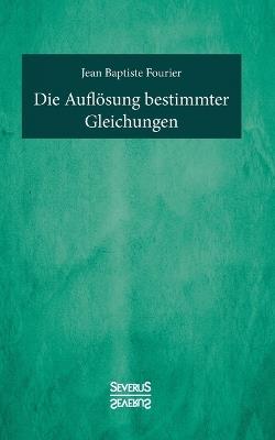 Die Auflösung bestimmter Gleichungen - Jean Baptiste Fourier - cover