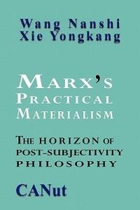 Marx's Practical Materialism: The Horizon of Post-Subjectivity Philosophy - Wang Nanshi,Xie Yongkang - cover
