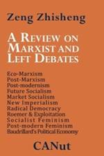 A Review on Marxist and Left Debates: Post-Marxism, Eco-Marxism, Post-modernism, Future Socialism, Market Socialism, New Imperialism, Radical Democracy, Post-modern Feminism, Baudrillard's Political Economy
