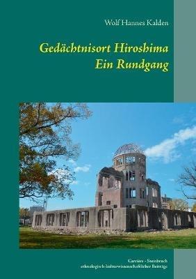 Gedachtnisort Hiroshima: Ein Rundgang - Wolf Hannes Kalden - cover
