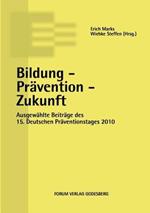 Bildung - Prävention - Zukunft: Ausgewählte Beiträge des 15. Deutschen Präventionstages (10. und 11. Mai 2012 in Berlin)