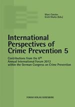 International Perspectives of Crime Prevention 5: Contributions from the 6th Annual International Forum 2012 within the German Congress on Crime Prevention