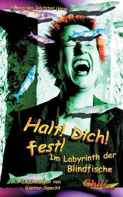 Halt! Dich! fest!: Im Labyrinth der Blindfische - Andreas Schumacher,Günter Specht,Richard Westermaier - cover